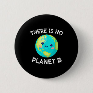 There Is No Planet B Earth Global Warming Environm 6 Cm Round Badge