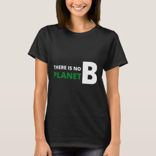 There Is No Planet B Eco-friendly Earth Day T-Shirt
