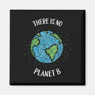 There Is No Planet B Environmental Climate Earth C Magnet