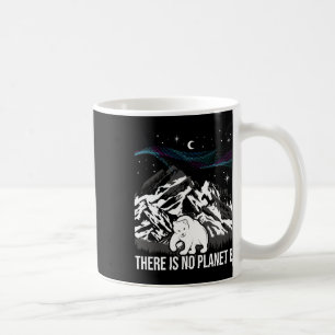 There Is No Planet B - Environmental Protection Ea Coffee Mug