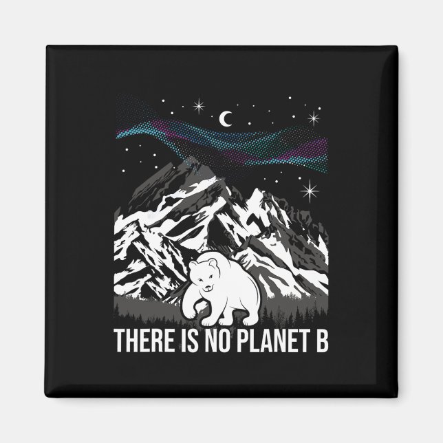 There Is No Planet B - Environmental Protection Ea Magnet (Front)