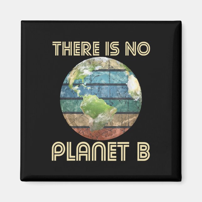 There Is No Planet B - Environmental Protection Ea Magnet (Front)