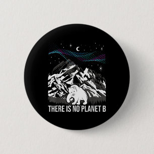 There Is No Planet B Environmental Protection Eart 6 Cm Round Badge