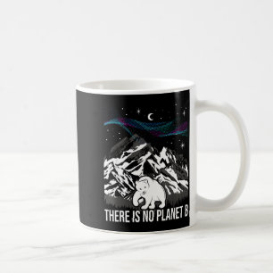 There Is No Planet B Environmental Protection Eart Coffee Mug