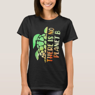 There Is No Planet B Environmental Protection T-Shirt