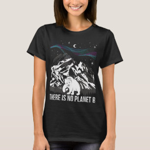 There Is No Planet B Environmental Protection T-Shirt