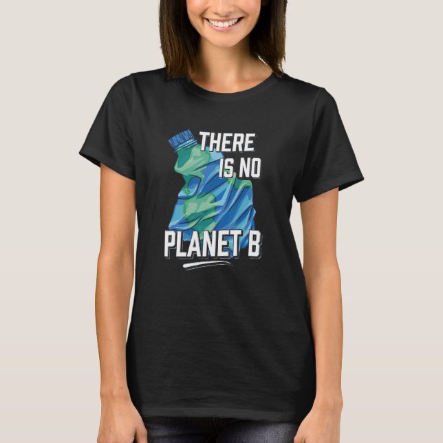 There Is No Planet B Environmental Protection T-Shirt (Front)