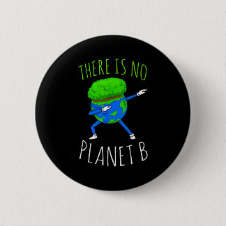 There Is No Planet B Funny Earth Day 2022  6 Cm Round Badge