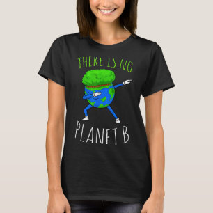 There Is No Planet B Funny Earth Day 2022 T-Shirt