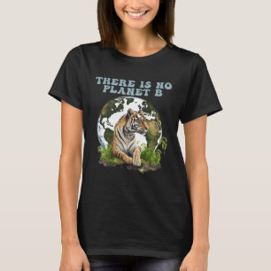 There Is No Planet B Global Warming Cute Tiger Apr T-Shirt