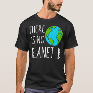There Is No Planet B Global Warming T-Shirt