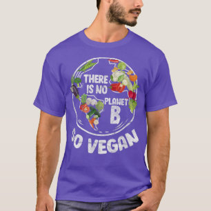 There Is No Planet B Go Vegan Vegetables Veganism T-Shirt