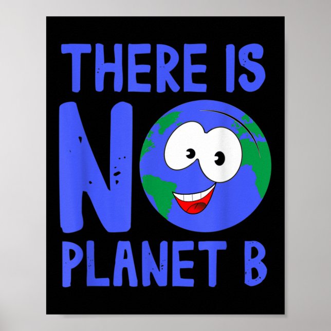 There Is No Planet B I Environment Nature Poster (Front)