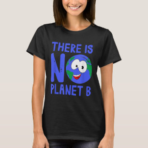 There Is No Planet B I Environment Nature T-Shirt
