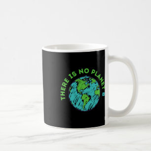 There Is No Planet B Mother Earth Day Men Women Gi Coffee Mug