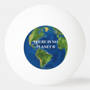 There Is No Planet B Ping Pong Ball