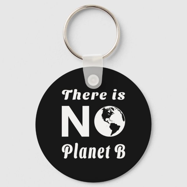 There Is No Planet B Protect The World Earth Day Key Ring (Front)