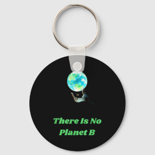 There Is No Planet B - Save Earth Environmental Aw Key Ring