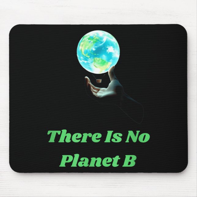There Is No Planet B - Save Earth Environmental Aw Mouse Pad (Front)