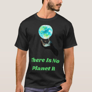 There Is No Planet B - Save Earth Environmental Aw T-Shirt