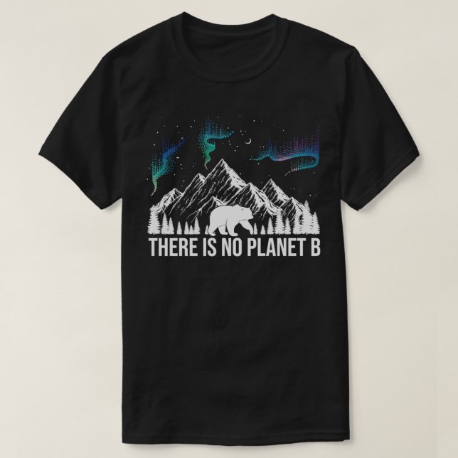 There Is No Planet B Save Our Planet Gifts  T-Shirt (Design Front)