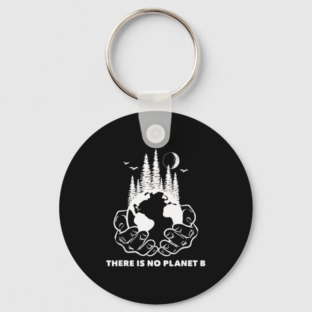 There Is No Planet B Save The Environment Nature E Key Ring (Front)