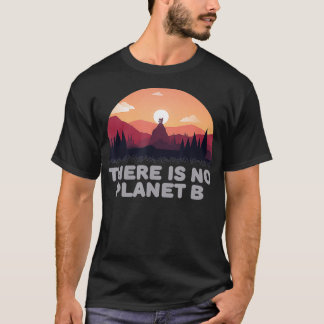 There Is No Planet B Save The Environment Save Ear T-Shirt