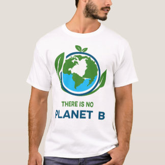 There Is No Planet B T-Shirt