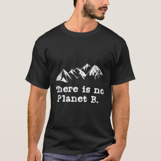 There Is No Planet B T-Shirt