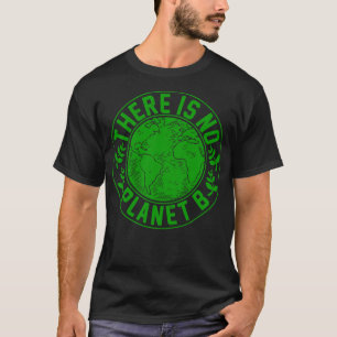 There Is No Planet B T-Shirt