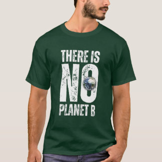 There is no Planet B T-Shirt