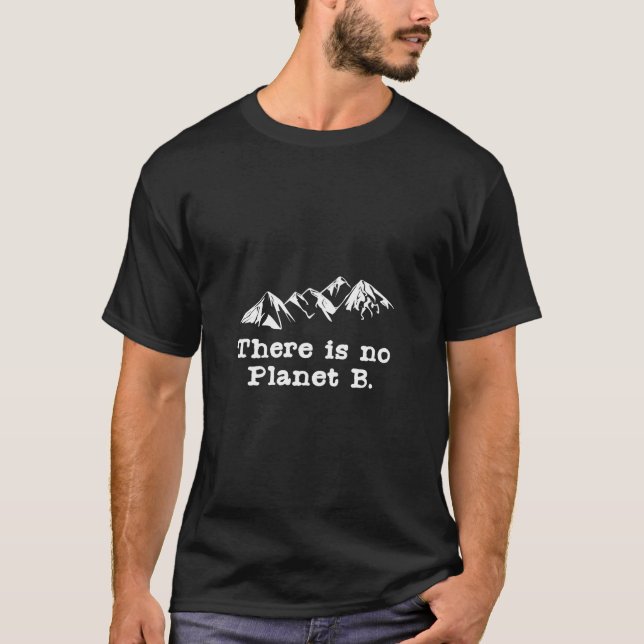 There Is No Planet B T-Shirt (Front)
