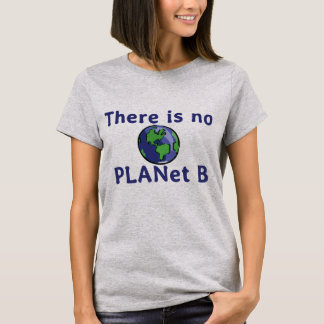There Is No Planet B T-Shirt