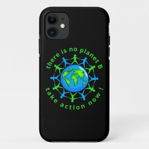 THERE IS NO PLANET B, TAKE ACTION NOW ! iPhone 11 CASE