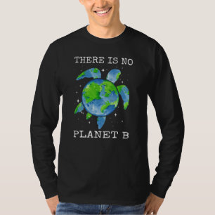 There Is No Planet B Turtle Design Earth Day Gifts T-Shirt