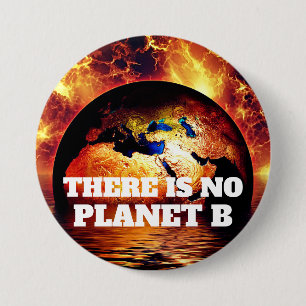 "There is No Planet B" with Burning Earth 7.5 Cm Round Badge