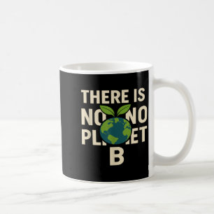 There Is No Planets B Earths-day Eco-nice Environm Coffee Mug