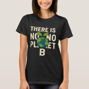 There Is No Planets B Earths-day Eco-nice Environm T-Shirt