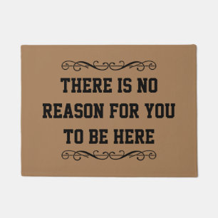 There is no reason for you to be here doormat