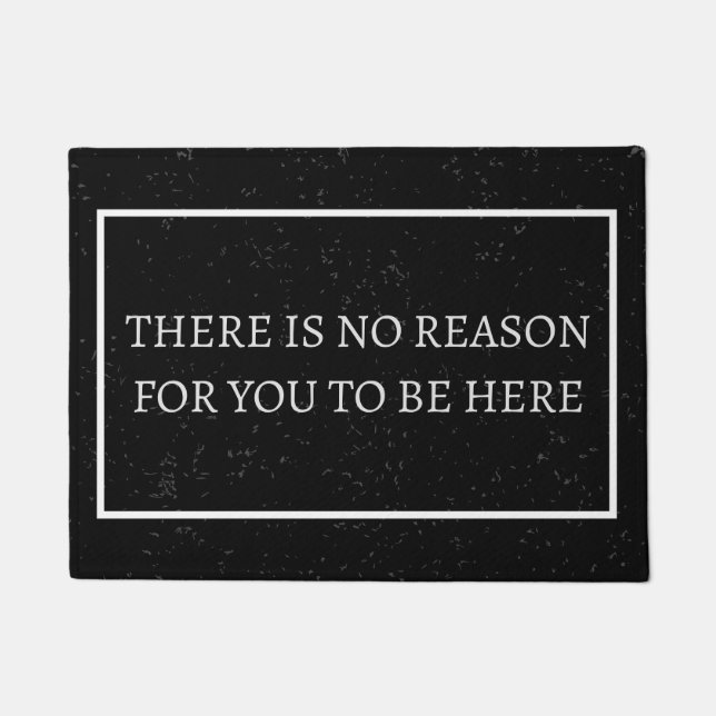 There Is No Reason For You To Be Here Funny Doormat (Front)