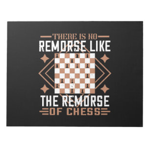 There Is No Remorse Like The Remorse Of Chess Notepad