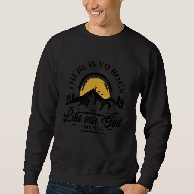 There Is No Rock Like Our God Christian Religious Sweatshirt (Front)
