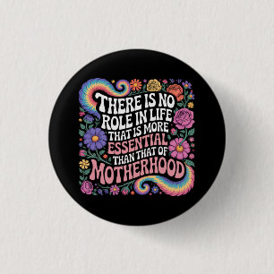 There Is No Role In Life That Is More Essential 3 Cm Round Badge