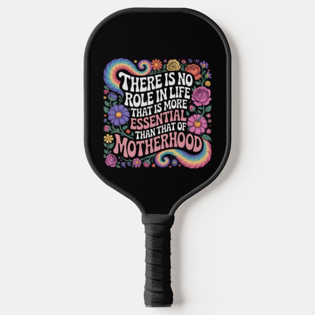 There Is No Role In Life That Is More Essential Pickleball Paddle (Front)