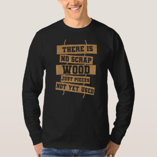 There Is No Scrap Just Pieces Not Yet Used T-Shirt