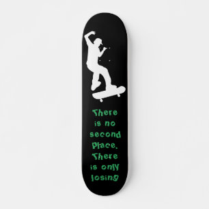 There is no second place. There is only losing Skateboard