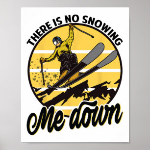 There Is No Snowing Me Down - Snowboarding - Ski Poster