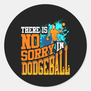There Is No Sorry In Dodgeball Classic Round Sticker