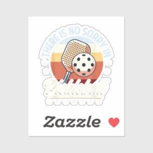 There Is No Sorry In Pickleball 