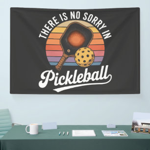 there is no sorry in pickleball banner
